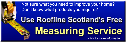Roofline Scotland Ltd Free Measuring Service. We will measure for you and provide a full list of your requirements at no charge Click to find out all the benefits with this service